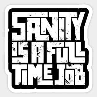 Sanity is a full time job Sticker